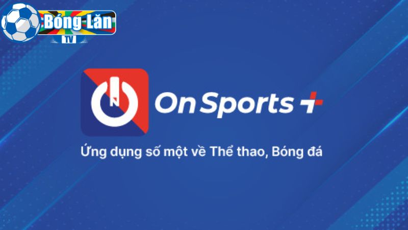 Cách xem bóng đá trực tiếp miễn phí bằng On Sports +