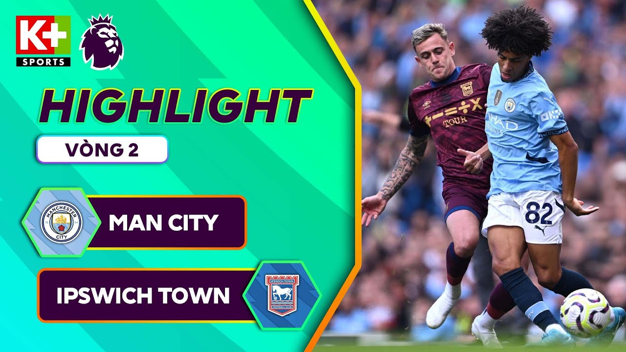 Video highlight Man City vs Ipswich Town vòng 2 Ngoại hạng Anh